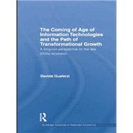 The Coming of Age of Information Technologies and the Path of Transformational Growth: A Long Run Perspective on the Late 2000s Recession 9781138805088