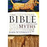 Bible among the Myths : Unique Revelation or Just Ancient 