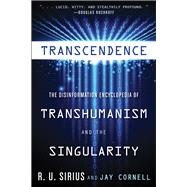 Transcendence: The Disinformation Encyclopedia of Transhumanism and the Singularity 9781938875090