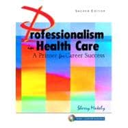 Professionalism in Health Care : A Primer for Career Success 9780131145092
