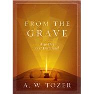 From the Grave A 40-Day Lent Devotional 9780802415097