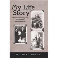 My Life Story of a Grateful Immigrant Who Lived the American Dream 9781480875098