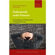 Professionals under Pressure : The Reconfiguration of Professional Work in Changing Public Services 9789089645098