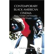 Contemporary Black American Cinema: Race, Gender and Sexuality at the Movies 9781138795099
