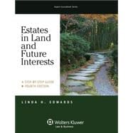 Estates in Land & Future Interests: A Step By Step Guide, Fourth Edition 9781454825104