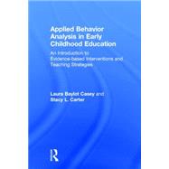 Applied Behavior Analysis in Early Childhood Education: An Introduction to Evidence-based Interventions and Teaching Strategies 9781138025110