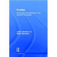 Foodies: Democracy and Distinction in the Gourmet Foodscape 9781138015111