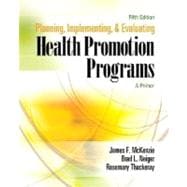 Planning, Implementing, and Evaluating Health Promotion Programs : A Primer 9780321495112