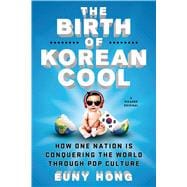 The Birth of Korean Cool How One Nation Is Conquering the World Through Pop Culture 9781250045119