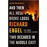 And Then All Hell Broke Loose Two Decades in the Middle East 9781451635119