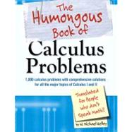 The Humongous Book of Calculus Problems For People Who Don't Speak Math 9781592575121