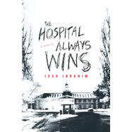 The Hospital Always Wins 9781613735121