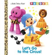 Let's Go to the Circus! (Pocoyo) 9780385375122