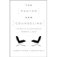 The Pastor and Counseling: The Basics of Shepherding Members in Need 9781433545122