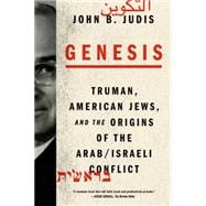 Genesis Truman, American Jews, and the Origins of the Arab/Israeli Conflict 9780374535124