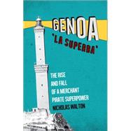 Genoa, 'La Superba' The Rise and Fall of a Merchant Pirate Superpower 9781849045124