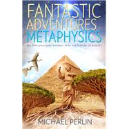 Fantastic Adventures in Metaphysics 9781940265124