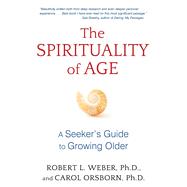 The Spirituality of Age: A Seeker’s Guide to Growing Older 9781620555125