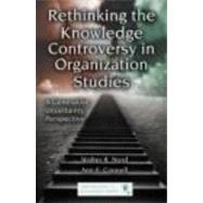 Rethinking the Knowledge Controversy in Organization Studies: A Generative Uncertainty Perspective 9780415875127