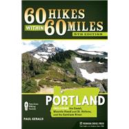 60 Hikes Within 60 Miles: Portland Including the Coast, Mount Hood, St. Helens, and the Santiam River 9780897325127