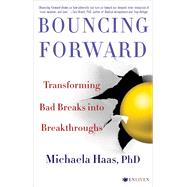 Bouncing Forward Transforming Bad Breaks into Breakthroughs 9781501115127