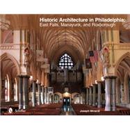 Historic Architecture in Philadelphia: East Falls, Manayunk, and Roxborough 9780764345128