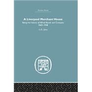 A Liverpool Merchant House: Being the History of Alfreed Booth & Co. 1863-1959 9781138865129