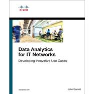 Data Analytics for IT Networks Developing Innovative Use Cases 9781587145131