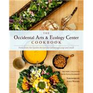 The Occidental Arts and Ecology Center Cookbook: Fresh-from-the-garden Recipes for Gatherings Large and Small 9781603585132