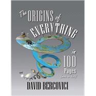 The Origins of Everything in 100 Pages, More or Less 9780300215137