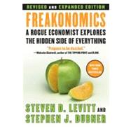 Freakonomics : A Rogue Economist Explores the Hidden Side of Everything 9780061245138