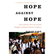 Hope Against Hope Three Schools, One City, and the Struggle to Educate America’s Children 9781608195138