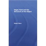 Hegel, Kant and the Structure of the Object 9780415755139