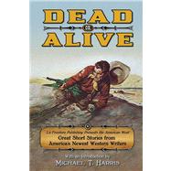 Dead or Alive: La Frontera Publishing Presents the American West, Great Short Stories from America's Newest Western Writers 9780985755140