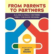 From Parents to Partners: Building a Family- centered Early Childhood Program 9781605545141