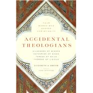 Accidental Theologians: Four Women Who Shaped Christianity 9781616365141