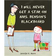 I Will Never Get a Star on Mrs. Benson's Blackboard 9780763665142
