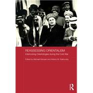 Reassessing Orientalism: Interlocking Orientologies during the Cold War 9781138795143