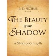 The Beauty of My Shadow: A Story of Strength 9781496945143