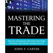 Mastering the Trade, Second Edition: Proven Techniques for Profiting from Intraday and Swing Trading Setups 9780071775144