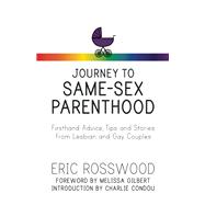 Journey to Same-Sex Parenthood Firsthand Advice, Tips and Stories from Lesbian and Gay Couples 9780882825144