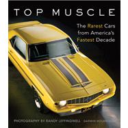 Top Muscle: The Rarest Cars from America's Fastest Decade 9780760345146