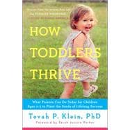 How Toddlers Thrive What Parents Can Do Today for Children Ages 2-5 to Plant the Seeds of Lifelong Success 9781476735146