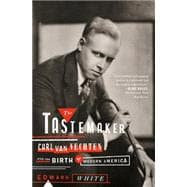 The Tastemaker Carl Van Vechten and the Birth of Modern America 9780374535148