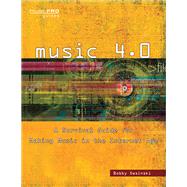 Music 4.0: A Survival Guide for Making Music in the Internet Age 9781480355149