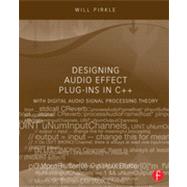Designing Audio Effect Plug-Ins in C++: With Digital Audio Signal Processing Theory 9780240825151