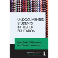 Undocumented Students in Higher Education: Supporting Pathways for Success 9781138775152