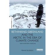 Rethinking Greenland and the Arctic in the Era of Climate Change: New Northern Horizons 9781138845152
