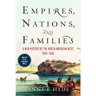 Empires, Nations, and Families: A New History of the North American West, 1800-1860 9780062225153