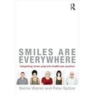Smiles Are Everywhere: Integrating Clown-Play into healthcare practice 9780415505154
